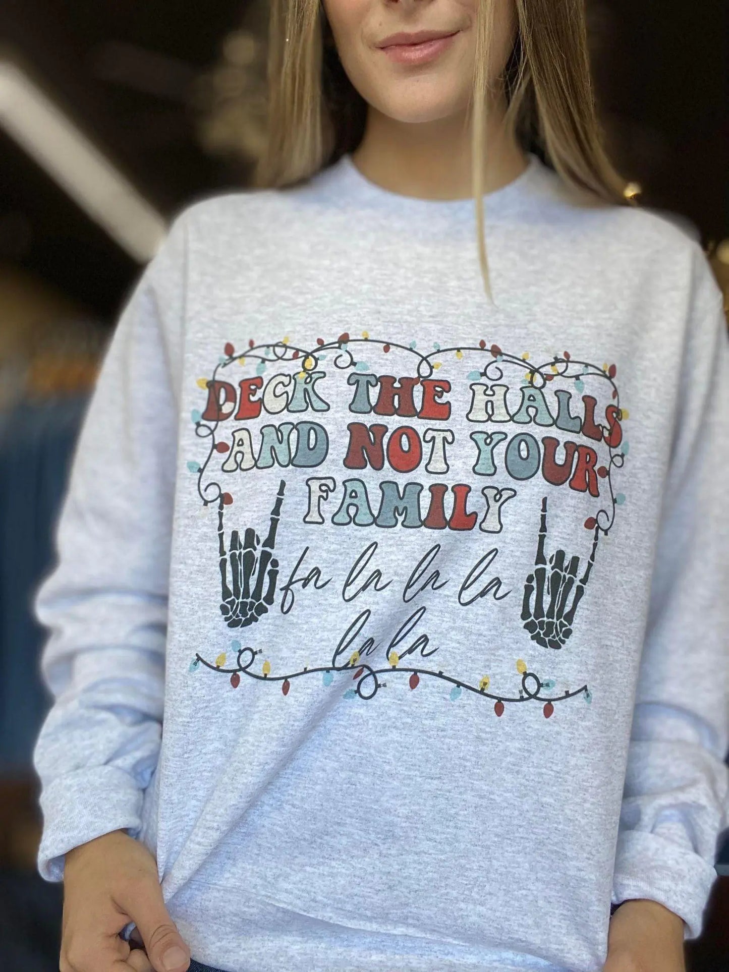 Deck The Halls and Not Your Family Sweatshirt